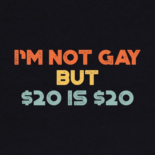 I'm Not Gay But $20 is $20 Sunset Funny by truffela